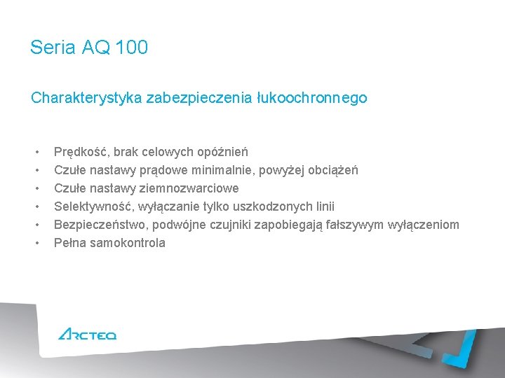 Seria AQ 100 Charakterystyka zabezpieczenia łukoochronnego • • • Prędkość, brak celowych opóźnień Czułe