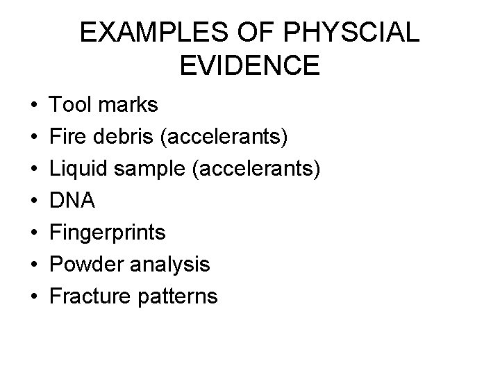 EXAMPLES OF PHYSCIAL EVIDENCE • • Tool marks Fire debris (accelerants) Liquid sample (accelerants)