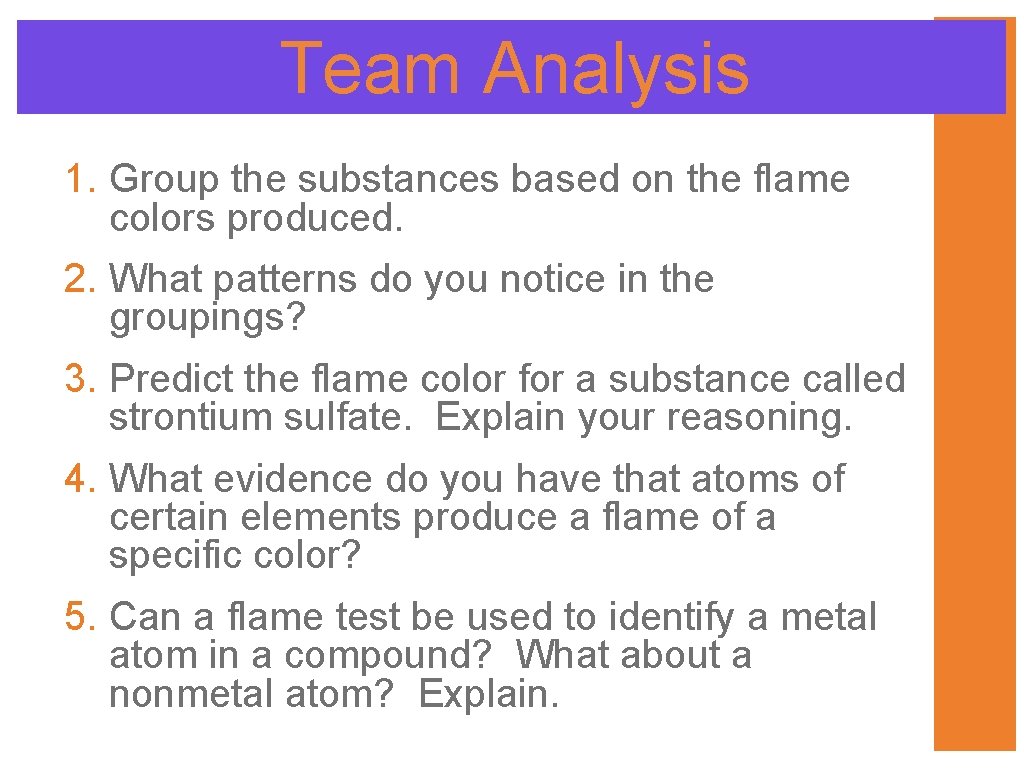 Team Analysis 1. Group the substances based on the flame colors produced. 2. What