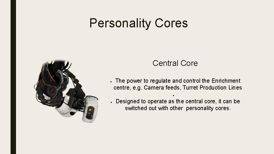 Personality Cores Central Core The power to regulate and control the Enrichment centre, e.