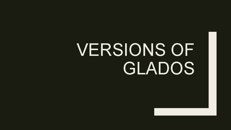 VERSIONS OF GLADOS 