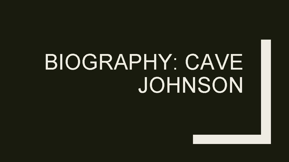 BIOGRAPHY: CAVE JOHNSON 