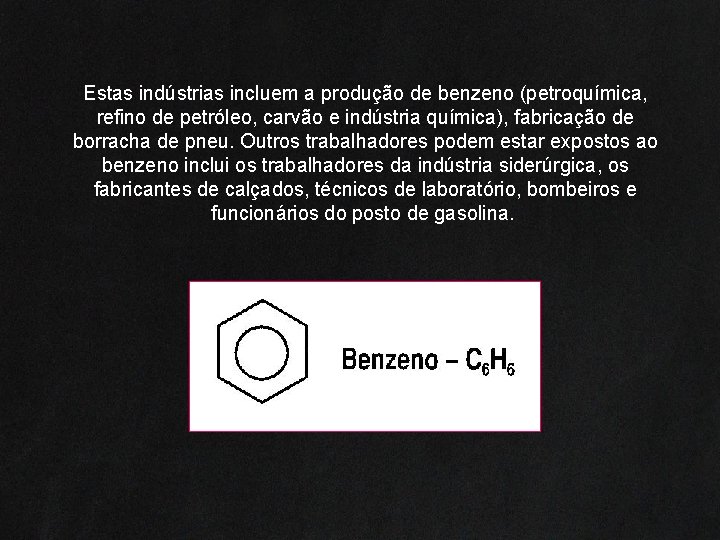 Outras promoções Estas indústrias incluem a produção de benzeno (petroquímica, refino de petróleo, carvão