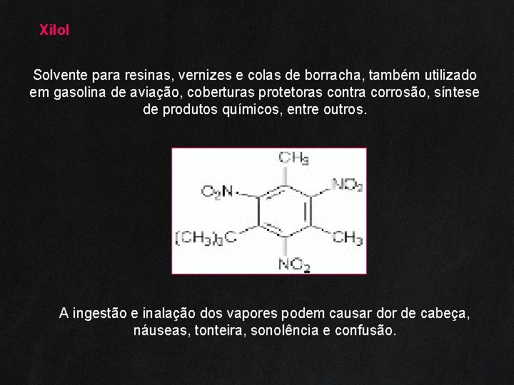 Xilol Solvente para resinas, vernizes e colas de borracha, também utilizado em gasolina de