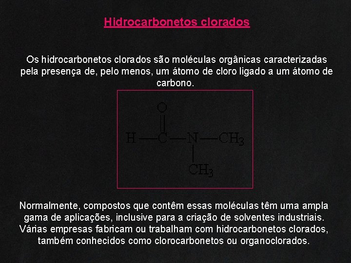 Hidrocarbonetos clorados Os hidrocarbonetos clorados são moléculas orgânicas caracterizadas pela presença de, pelo menos,