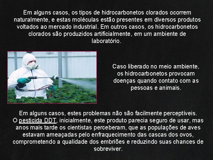 Em alguns casos, os tipos de hidrocarbonetos clorados ocorrem naturalmente, e estas moléculas estão