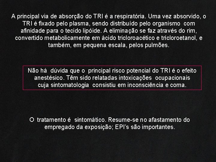 A principal via de absorção do TRI é a respiratória. Uma vez absorvido, o