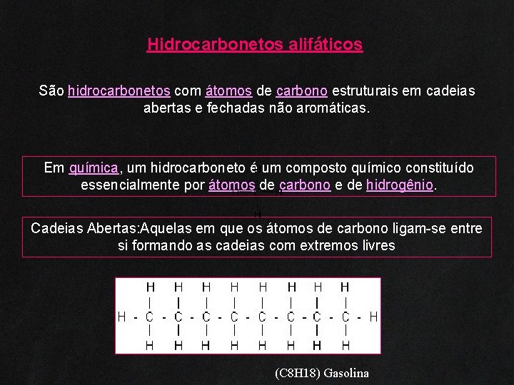 Hidrocarbonetos alifáticos Estratégias de comunicação São hidrocarbonetos com átomos de carbono estruturais em cadeias
