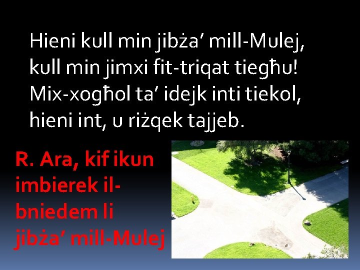 Hieni kull min jibża’ mill-Mulej, kull min jimxi fit-triqat tiegħu! Mix-xogħol ta’ idejk inti