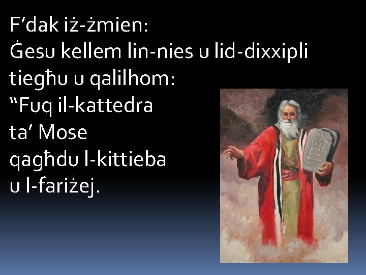 F’dak iż-żmien: Ġesu kellem lin-nies u lid-dixxipli tiegħu u qalilhom: “Fuq il-kattedra ta’ Mose