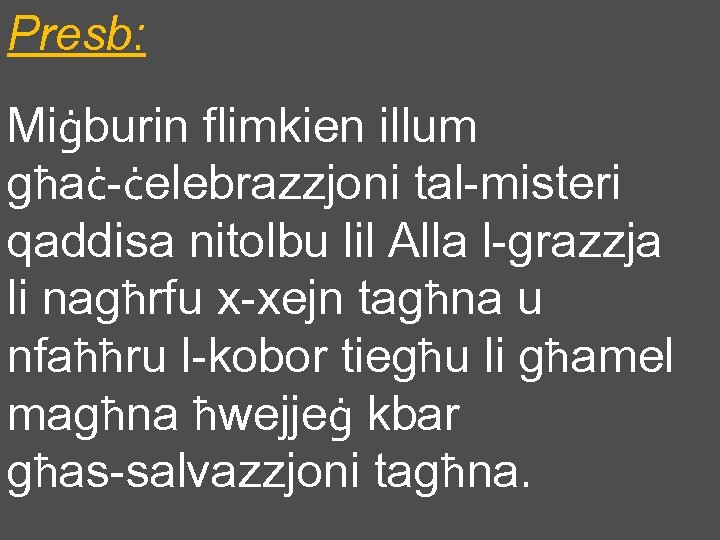 Presb: Miġburin flimkien illum għaċ-ċelebrazzjoni tal-misteri qaddisa nitolbu lil Alla l-grazzja li nagħrfu x-xejn