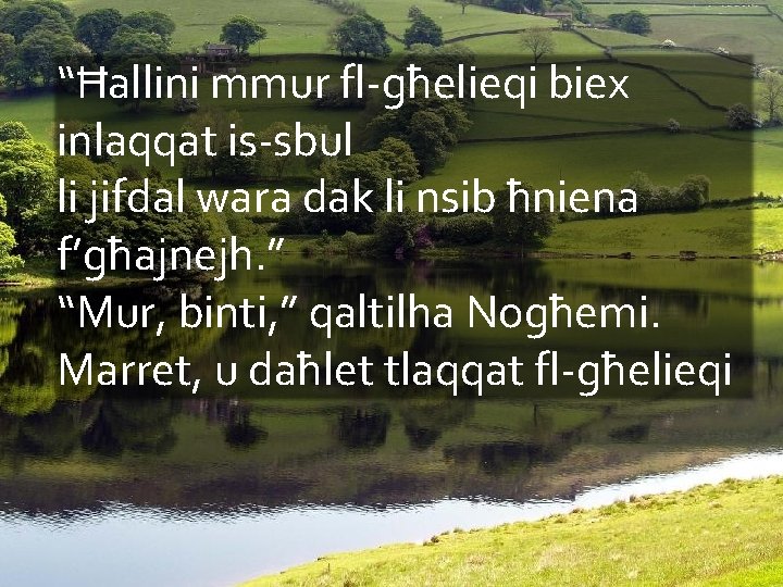 “Ħallini mmur fl-għelieqi biex inlaqqat is-sbul li jifdal wara dak li nsib ħniena f’għajnejh.