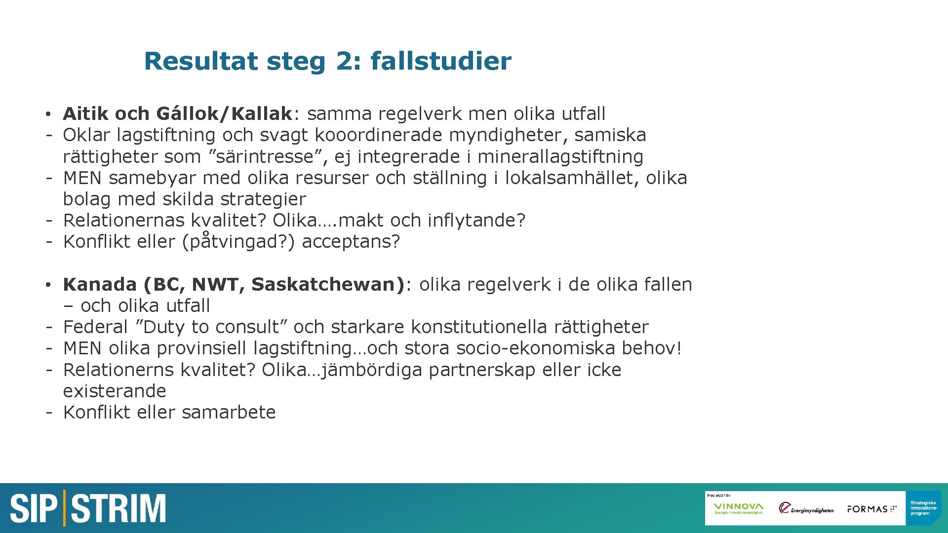 Resultat steg 2: fallstudier • Aitik och Gállok/Kallak: samma regelverk men olika utfall -