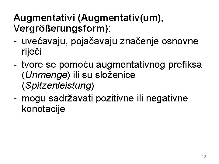 Augmentativi (Augmentativ(um), Vergrößerungsform): - uvećavaju, pojačavaju značenje osnovne riječi - tvore se pomoću augmentativnog
