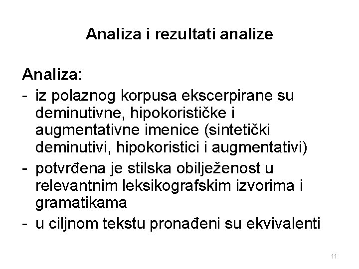 Analiza i rezultati analize Analiza: - iz polaznog korpusa ekscerpirane su deminutivne, hipokorističke i