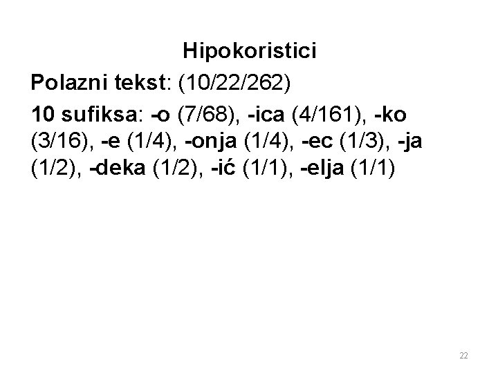 Hipokoristici Polazni tekst: (10/22/262) 10 sufiksa: -o (7/68), -ica (4/161), -ko (3/16), -e (1/4),