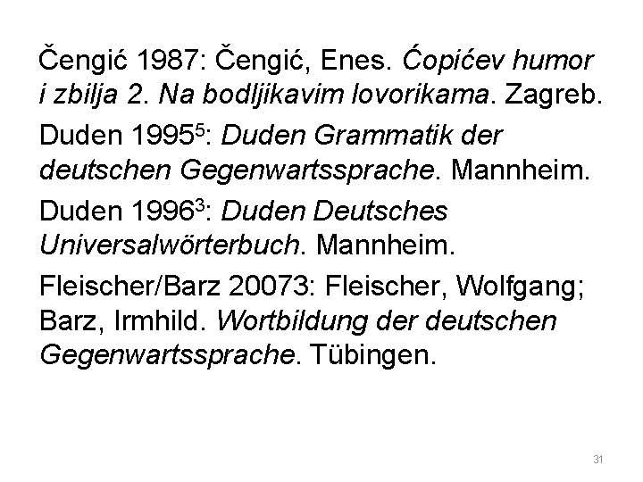 Čengić 1987: Čengić, Enes. Ćopićev humor i zbilja 2. Na bodljikavim lovorikama. Zagreb. Duden