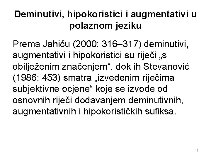 Deminutivi, hipokoristici i augmentativi u polaznom jeziku Prema Jahiću (2000: 316– 317) deminutivi, augmentativi