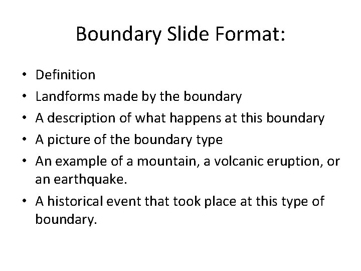 Boundary Slide Format: Definition Landforms made by the boundary A description of what happens