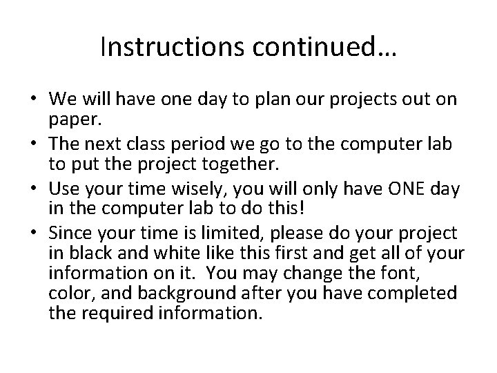 Instructions continued… • We will have one day to plan our projects out on