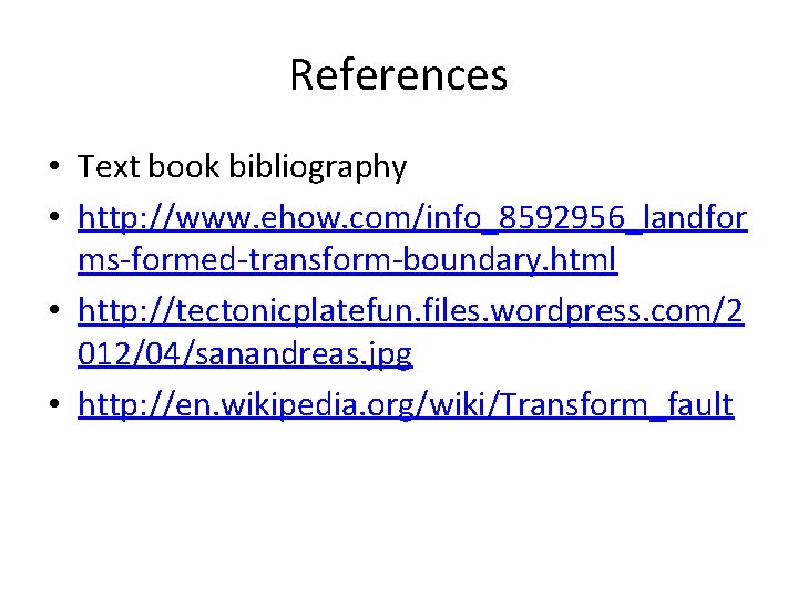 References • Text book bibliography • http: //www. ehow. com/info_8592956_landfor ms-formed-transform-boundary. html • http: