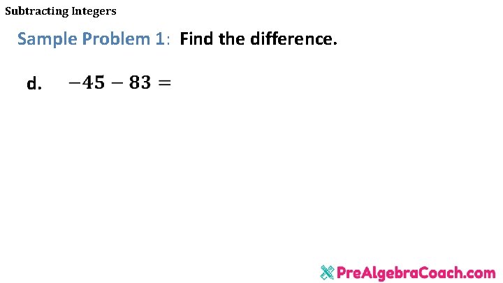 Subtracting Integers Sample Problem 1: Find the difference. d. 