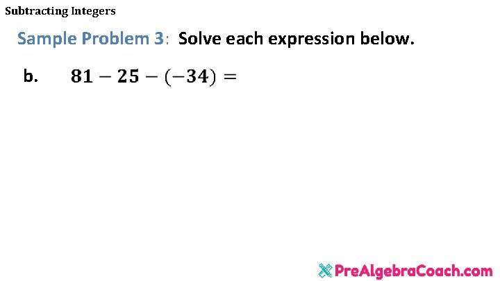 Subtracting Integers Sample Problem 3: Solve each expression below. b. 
