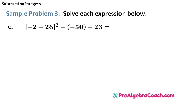 Subtracting Integers Sample Problem 3: Solve each expression below. c. 