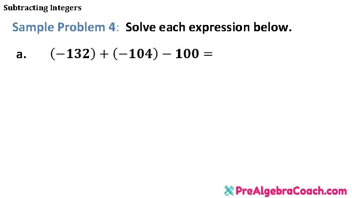 Subtracting Integers Sample Problem 4: Solve each expression below. a. 
