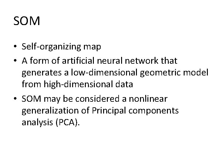 SOM • Self-organizing map • A form of artificial neural network that generates a