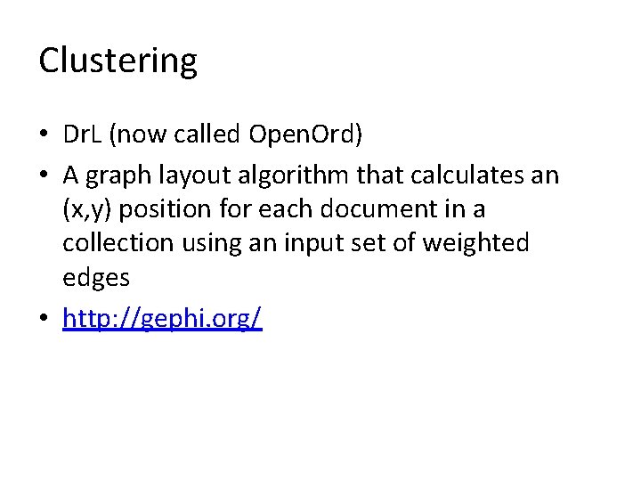 Clustering • Dr. L (now called Open. Ord) • A graph layout algorithm that