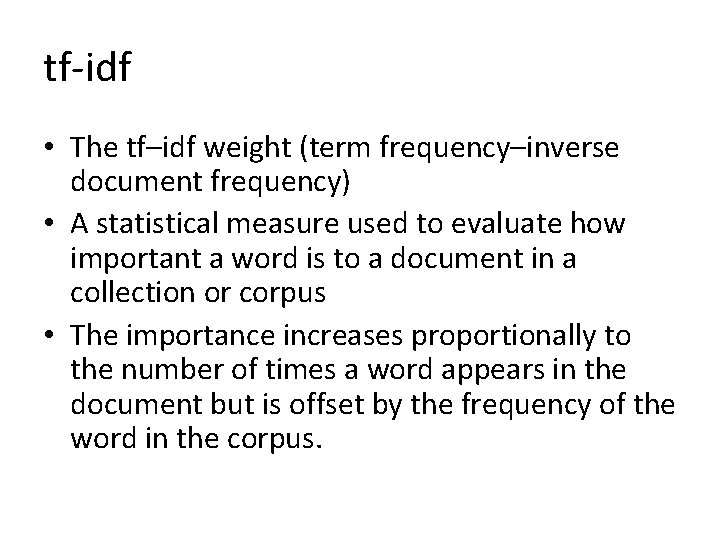 tf-idf • The tf–idf weight (term frequency–inverse document frequency) • A statistical measure used