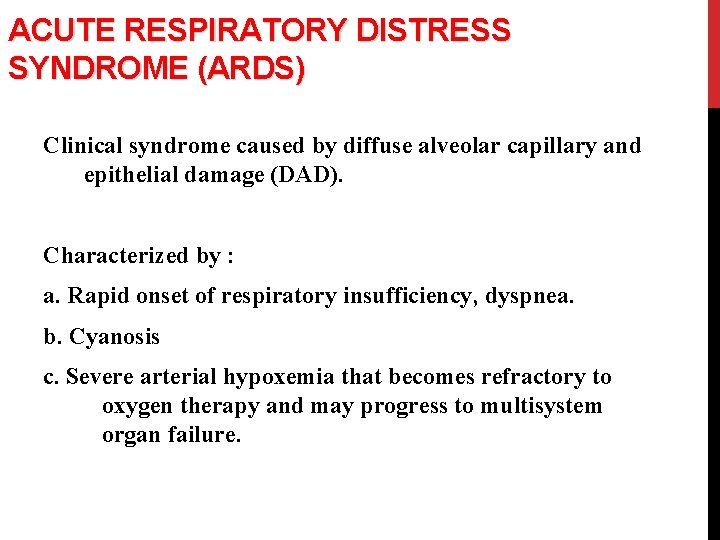 ACUTE RESPIRATORY DISTRESS SYNDROME (ARDS) Clinical syndrome caused by diffuse alveolar capillary and epithelial