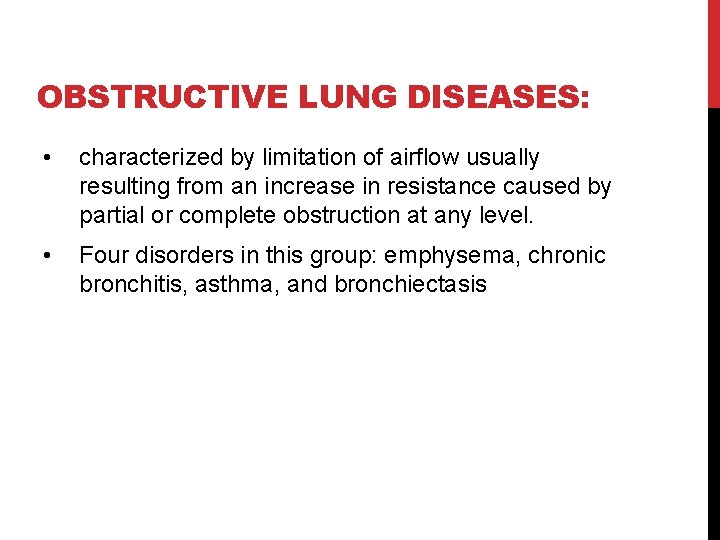OBSTRUCTIVE LUNG DISEASES: • characterized by limitation of airflow usually resulting from an increase