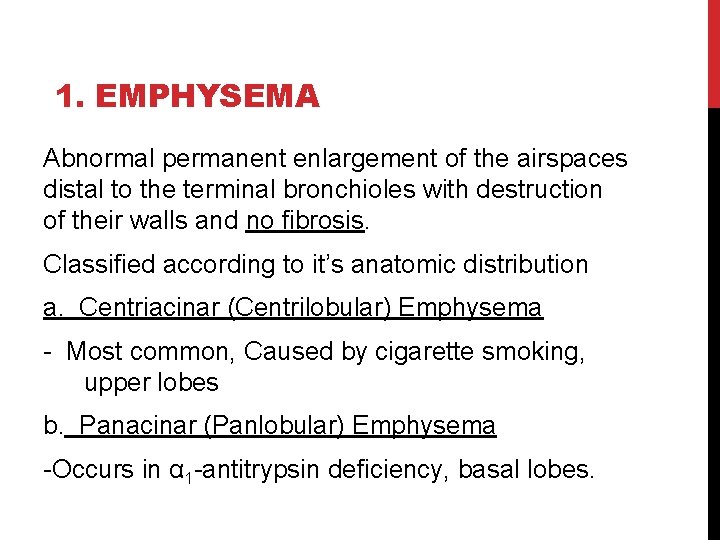 1. EMPHYSEMA Abnormal permanent enlargement of the airspaces distal to the terminal bronchioles with