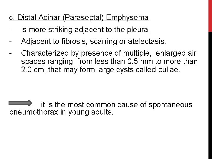 c. Distal Acinar (Paraseptal) Emphysema - is more striking adjacent to the pleura, -