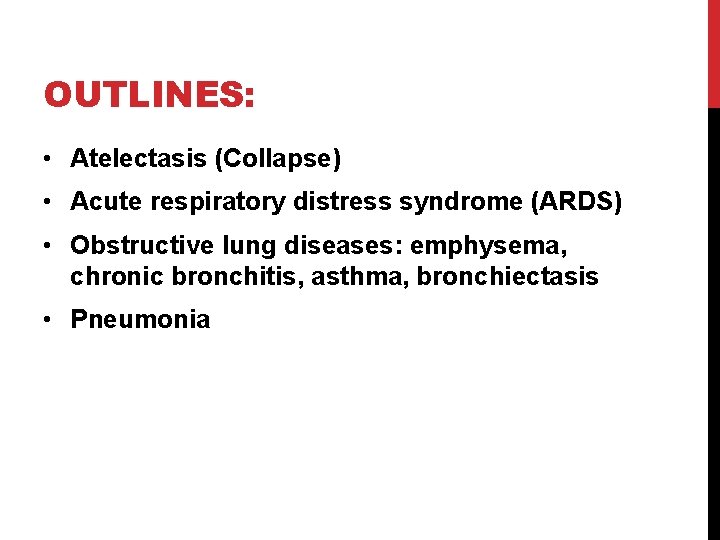 OUTLINES: • Atelectasis (Collapse) • Acute respiratory distress syndrome (ARDS) • Obstructive lung diseases: