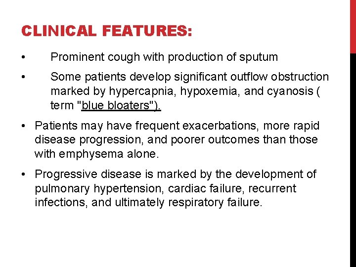 CLINICAL FEATURES: • Prominent cough with production of sputum • Some patients develop significant