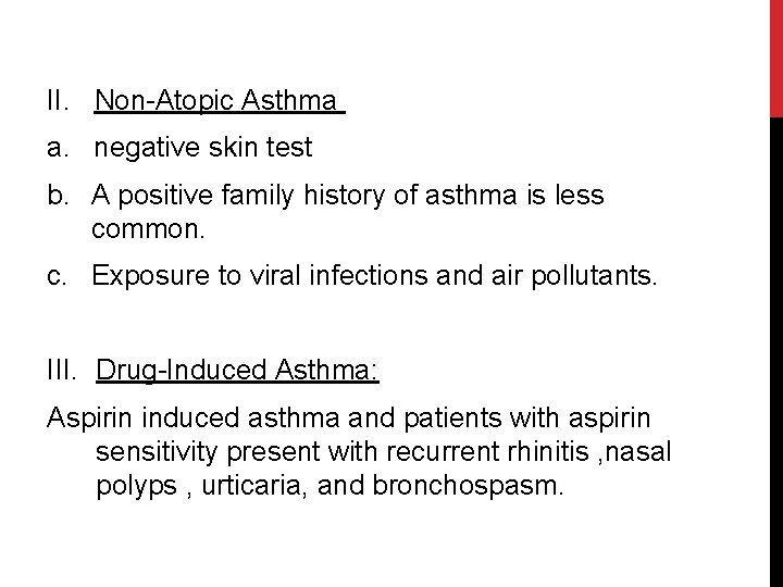 II. Non-Atopic Asthma a. negative skin test b. A positive family history of asthma