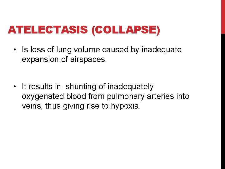 ATELECTASIS (COLLAPSE) • Is loss of lung volume caused by inadequate expansion of airspaces.