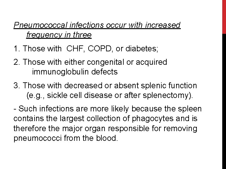 Pneumococcal infections occur with increased frequency in three 1. Those with CHF, COPD, or