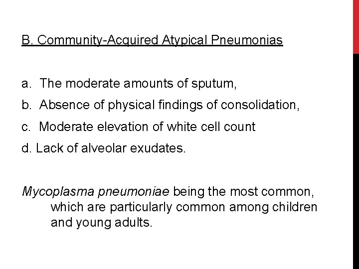 B. Community-Acquired Atypical Pneumonias a. The moderate amounts of sputum, b. Absence of physical