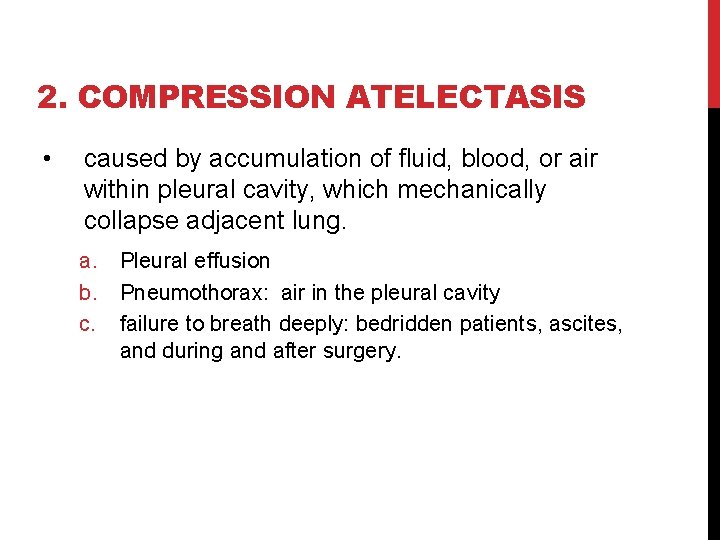 2. COMPRESSION ATELECTASIS • caused by accumulation of fluid, blood, or air within pleural