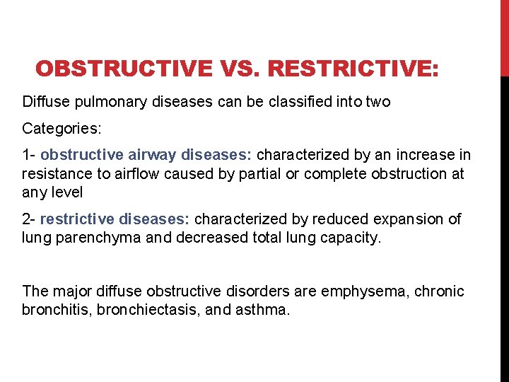 OBSTRUCTIVE VS. RESTRICTIVE: Diffuse pulmonary diseases can be classified into two Categories: 1 -