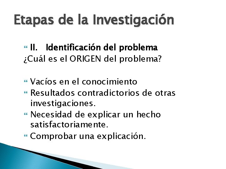 Etapas de la Investigación II. Identificación del problema ¿Cuál es el ORIGEN del problema?