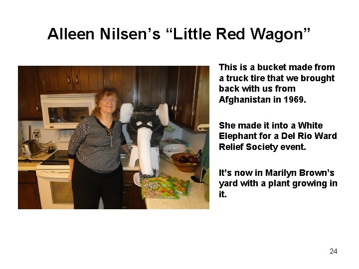 Alleen Nilsen’s “Little Red Wagon” This is a bucket made from a truck tire