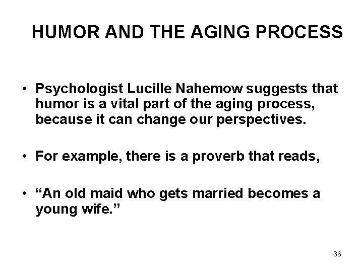 HUMOR AND THE AGING PROCESS • Psychologist Lucille Nahemow suggests that humor is a