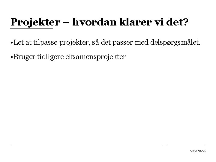 Projekter – hvordan klarer vi det? • Let at tilpasse projekter, så det passer