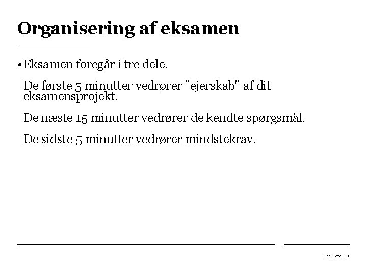 Organisering af eksamen • Eksamen foregår i tre dele. De første 5 minutter vedrører