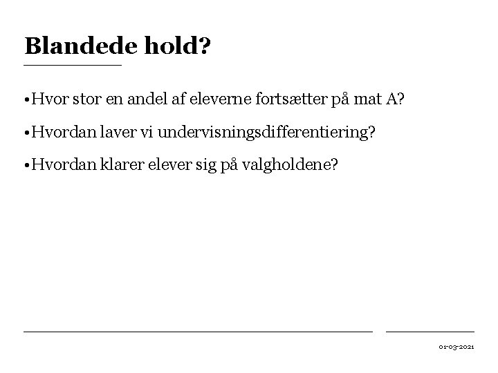 Blandede hold? • Hvor stor en andel af eleverne fortsætter på mat A? •